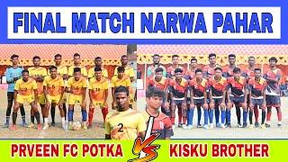 FINAL MATCH|| PRVEEN FC POTKA  KISKU BROTHER||AT:- NARWA PAHAR FOOTBALL TURNAMENT||