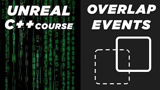 Overlap Events in C++ - Unreal C++ Course #9