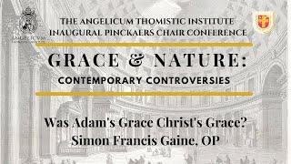 Was Adam’s Grace Christ’s Grace? | Fr. Simon Francis Gaine, OP