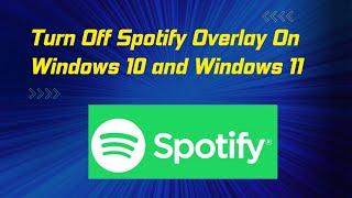 Turn Off Spotify Overlay On Windows 10 and Windows 11