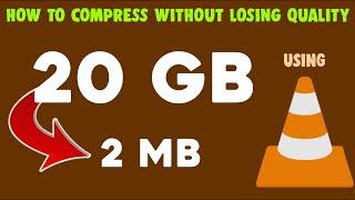 HOW TO COMPRESS VIDEO WITHOUT LOSING QUALITY | USING VLC - (UPTO 95%)
