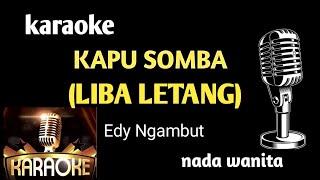 karaoke KAPU SOMBA(LIBA LETANG)-nada wanita//Edy Ngambut