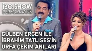 Gülben Ergen ile İbrahim Tatlıses'in Urfa Çekim Anıları | İbo Show Özel Anlar