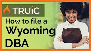 How to File a DBA in Wyoming - 2 Steps to Register a Wyoming DBA