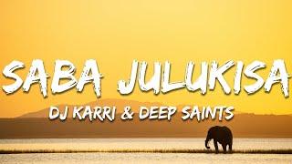 Dj Karri & Deep Saints - Saba Julukisa ft. Mfana Kah Gogo & Spux (Lyrics)