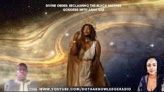 Divine Order: Reclaiming the Black Mother Goddess with Asha Rae