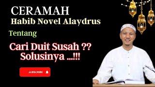 CERAMAH HABIB NOVEL ALAYDRUS L SAAT INI CARI DUIT MAKIN SUSAH