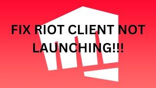 How To Fix Riot Client Not Launching!