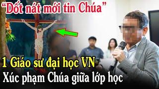 Tin Mới! Bất Ngờ 1 Giáo Sư VN Xúc Phạm Chúa Ngay Trong Lớp Học - Xin Cầu Nguyện l Đinh Thập Tự