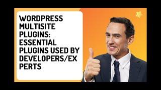 WordPress Multisite Plugins: Essential Plugins Used by Developers/Experts