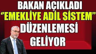 Bakan Açıkladı Emekliye Adil Sistem Düzenlemesi Geliyor