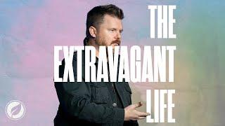 The Extravagant Life | Pastor David Sangster | NEW LIFE Church