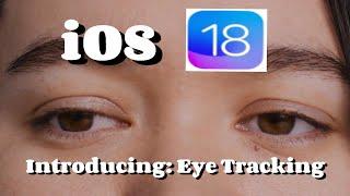 iOS 18: Introducing Eye Tracking to the iPad and iPhone