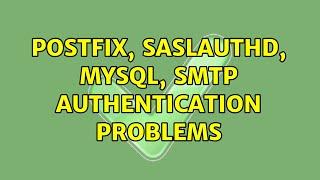 Postfix, saslauthd, mysql, smtp authentication problems (2 Solutions!!)