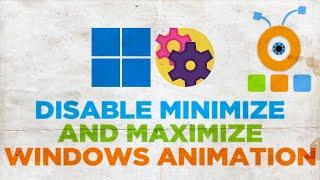 How to Disable Minimize And Maximize Windows Animation in Windows 11