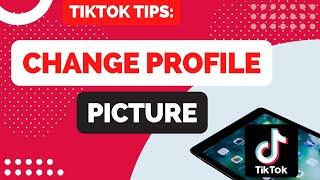 How to Change Tik Tok Profile Picture