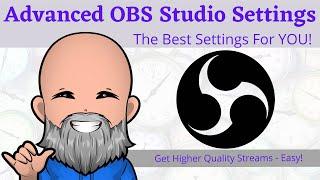 Advanced OBS Studio Settings - The BEST Quality Streams