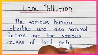Land Pollution Essay in English | Write an Essay on Land Pollution in English | Good Handwriting