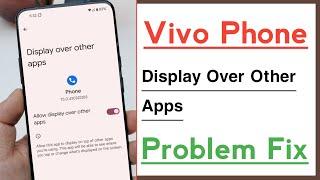 Vivo Phone Display Over Other Apps Problem Solve