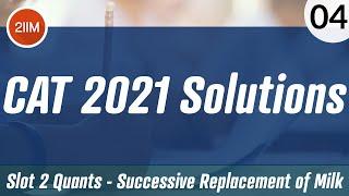 CAT 2021 Slot 2 Solutions Quantitative Aptitude | Successive Replacement of Milk | CAT 2022 Prep