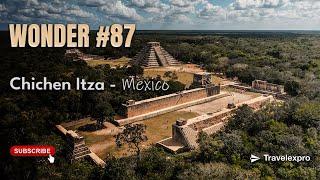 Wonder #87: Chichen Itza, Mexico | Wonder of the World Series by Travelexpro