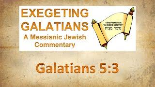 (Part 1) Exegeting Galatians 5:3 | Tetze Torah Ministries