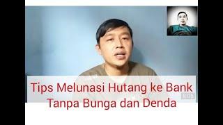 Tips Lunas Utang ke Bank Tanpa Bunga dan Denda