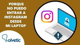 Porque No Puedo Entrar a Instagram desde mi Laptop