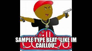 (Free) Sample Type Beat "Like Im Caillou"