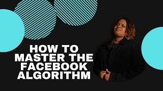 How To Master The Facebook Algorithm In 2021