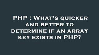 PHP : What's quicker and better to determine if an array key exists in PHP?