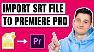 How to Import SRT Files to Premiere Pro - Quick & Easy!