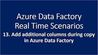 13. Add additional columns during copy in Azure Data Factory