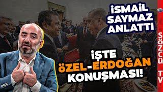 Erdoğan'la Özgür Özel Bunları Konuşmuş! İsmail Saymaz Meclis'te Yaşananları Anlattı!
