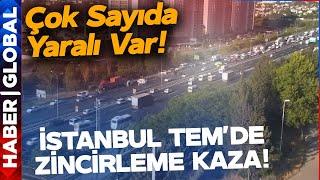 İstanbul TEM'de Zincirleme Kaza! Çok Sayıda Yaralı Var! Feci Görüntüler Var!