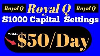 Royal Q Settings: $1000 Capital Set Up To Make $50/Day With This Simple Method