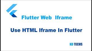 Flutter Web: How to Use IFrame WebView In Flutter + Source Code