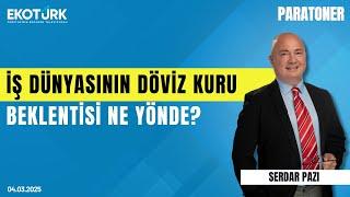 İş dünyasının döviz kuru beklentisi ne yönde? | Serdar Pazı | Paratoner