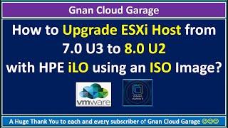 How to Upgrade ESXi Host from 7.0 U3 to 8.0 U2 with HPE iLO using an ISO Image?
