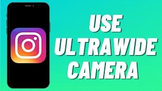 How To Use Ultrawide Camera On Instagram