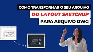 Como transformar o arquivo do layout sketchup para dwg (autocad)