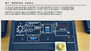 Measurement of Strain using Strain Gauge Trainer Kit. By : Deepak Varu