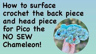 How to surface crochet the back piece and head piece for Pico the NO SEW Chameleon!