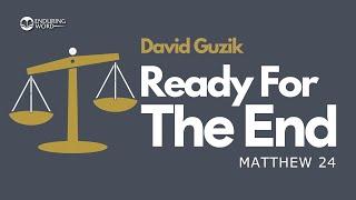 Ready for the End - Matthew 24