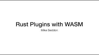 Mike Seddon - Rust Plugins with WASM