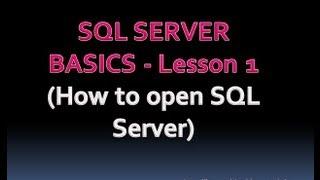 SQL SERVER BASICS - Lesson 1 (How to open SQL Server)
