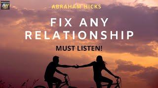 ️ FIX Any Relationship | Abraham Hicks Relationships  MUST LISTEN