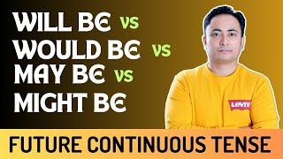 Will be vs Would be vs May be vs Might be | Future Continuous Tense | Spoken English Guru