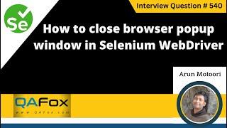 How to close browser popup window in Selenium WebDriver (Selenium Interview Question #540)