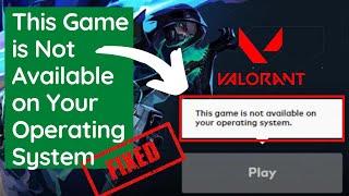 This game is not available on your operating system | Valorant